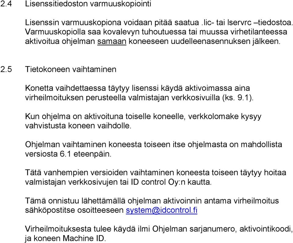 5 Tietokoneen vaihtaminen Konetta vaihdettaessa täytyy lisenssi käydä aktivoimassa aina virheilmoituksen perusteella valmistajan verkkosivuilla (ks. 9.1).