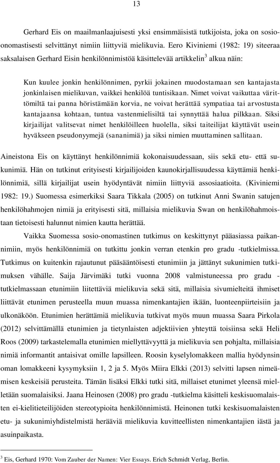 jonkinlaisen mielikuvan, vaikkei henkilöä tuntisikaan.