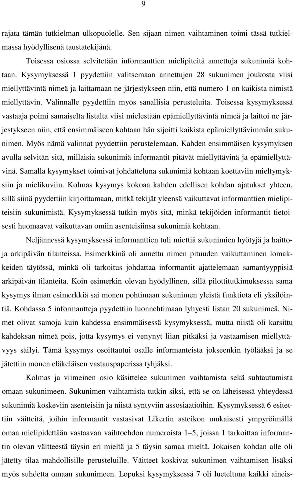Kysymyksessä 1 pyydettiin valitsemaan annettujen 28 sukunimen joukosta viisi miellyttävintä nimeä ja laittamaan ne järjestykseen niin, että numero 1 on kaikista nimistä miellyttävin.