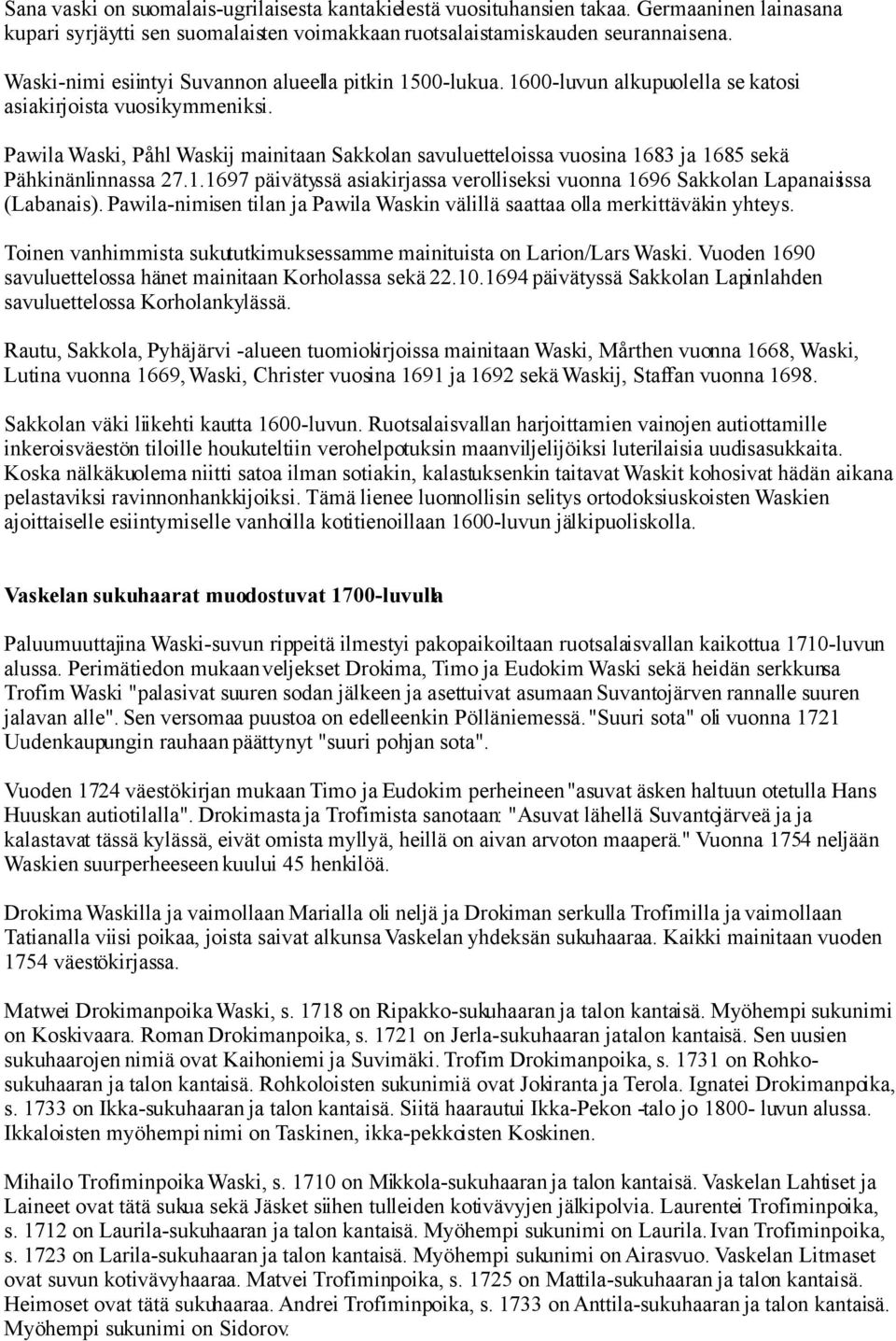 Pawila Waski, Påhl Waskij mainitaan Sakkolan savuluetteloissa vuosina 1683 ja 1685 sekä Pähkinänlinnassa 27.1.1697 päivätyssä asiakirjassa verolliseksi vuonna 1696 Sakkolan Lapanaisissa (Labanais).