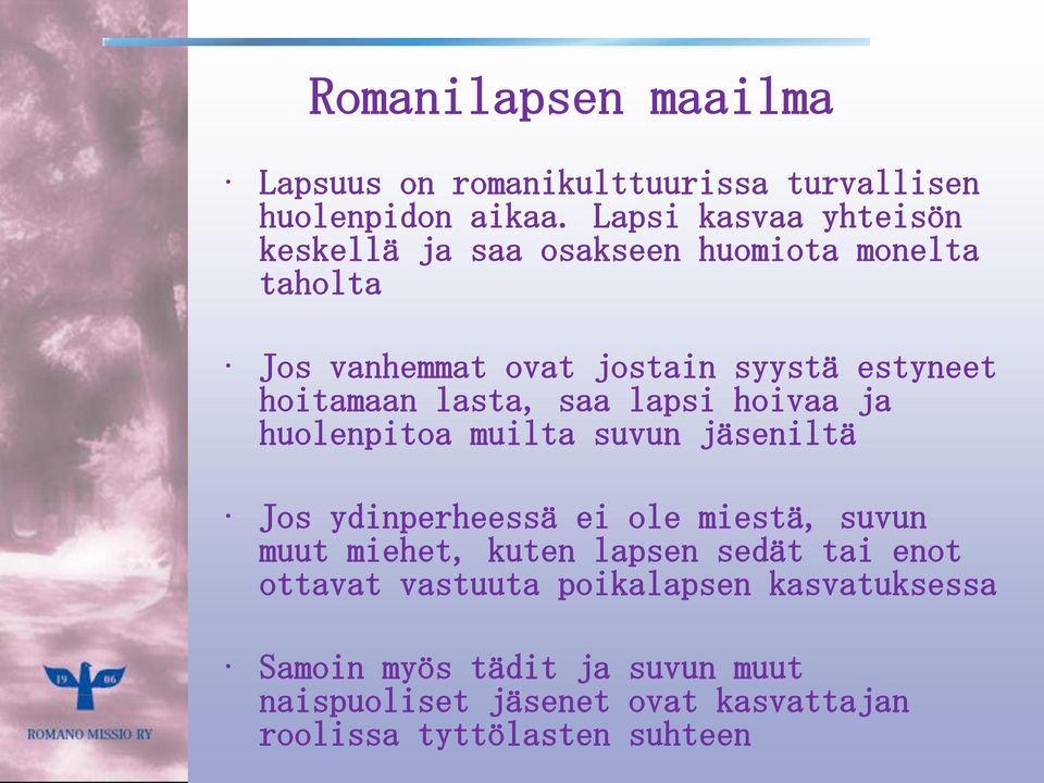 hoitamaan lasta, saa lapsi hoivaa ja huolenpitoa muilta suvun jäseniltä Jos ydinperheessä ei ole miestä, suvun muut