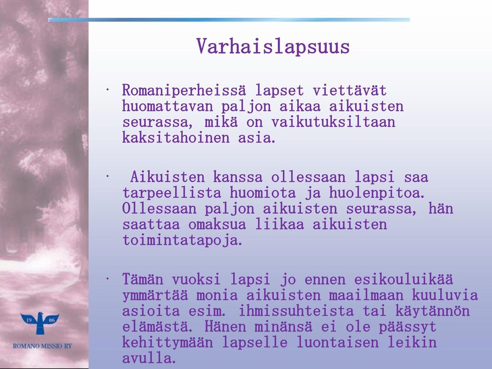 Varhaislapsuus Romaniperheissä lapset viettävät huomattavan paljon aikaa aikuisten seurassa, mikä on vaikutuksiltaan