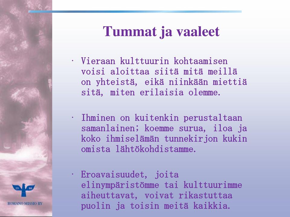 Ihminen on kuitenkin perustaltaan samanlainen; koemme surua, iloa ja koko ihmiselämän tunnekirjon