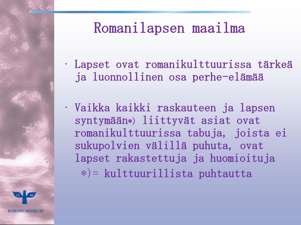 syntymään*) liittyvät asiat ovat romanikulttuurissa tabuja, joista ei