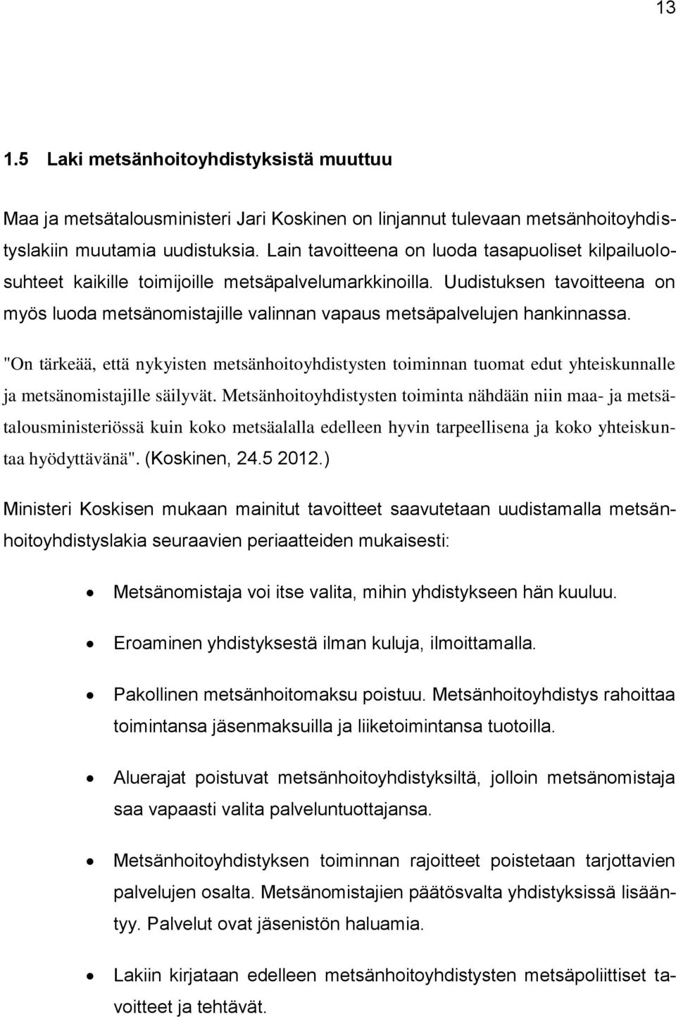 Uudistuksen tavoitteena on myös luoda metsänomistajille valinnan vapaus metsäpalvelujen hankinnassa.