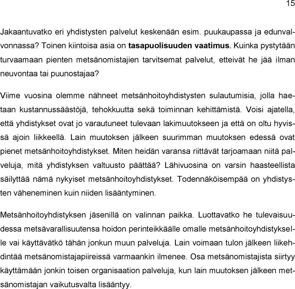 Viime vuosina olemme nähneet metsänhoitoyhdistysten sulautumisia, jolla haetaan kustannussäästöjä, tehokkuutta sekä toiminnan kehittämistä.