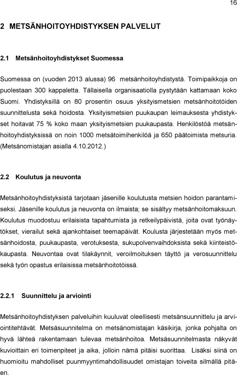 Yksityismetsien puukaupan leimauksesta yhdistykset hoitavat 75 % koko maan yksityismetsien puukaupasta.