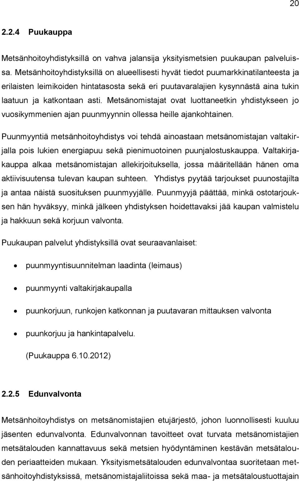 Metsänomistajat ovat luottaneetkin yhdistykseen jo vuosikymmenien ajan puunmyynnin ollessa heille ajankohtainen.