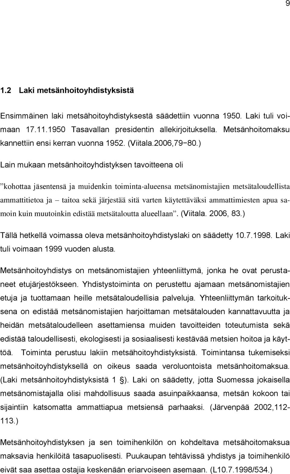 ) Lain mukaan metsänhoitoyhdistyksen tavoitteena oli kohottaa jäsentensä ja muidenkin toiminta-alueensa metsänomistajien metsätaloudellista ammattitietoa ja taitoa sekä järjestää sitä varten