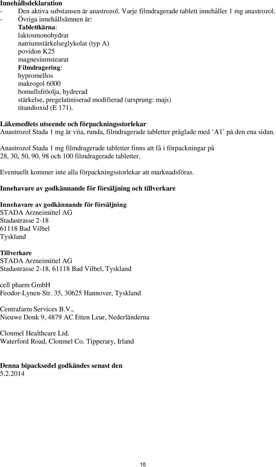 pregelatiniserad modifierad (ursprung: majs) titandioxid (E 171).