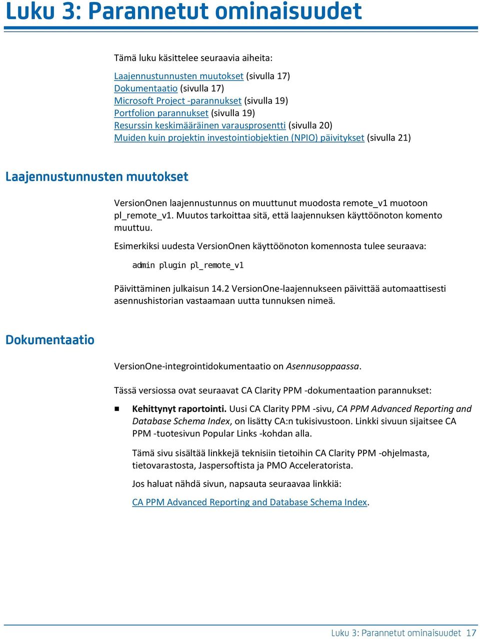 laajennustunnus on muuttunut muodosta remote_v1 muotoon pl_remote_v1. Muutos tarkoittaa sitä, että laajennuksen käyttöönoton komento muuttuu.