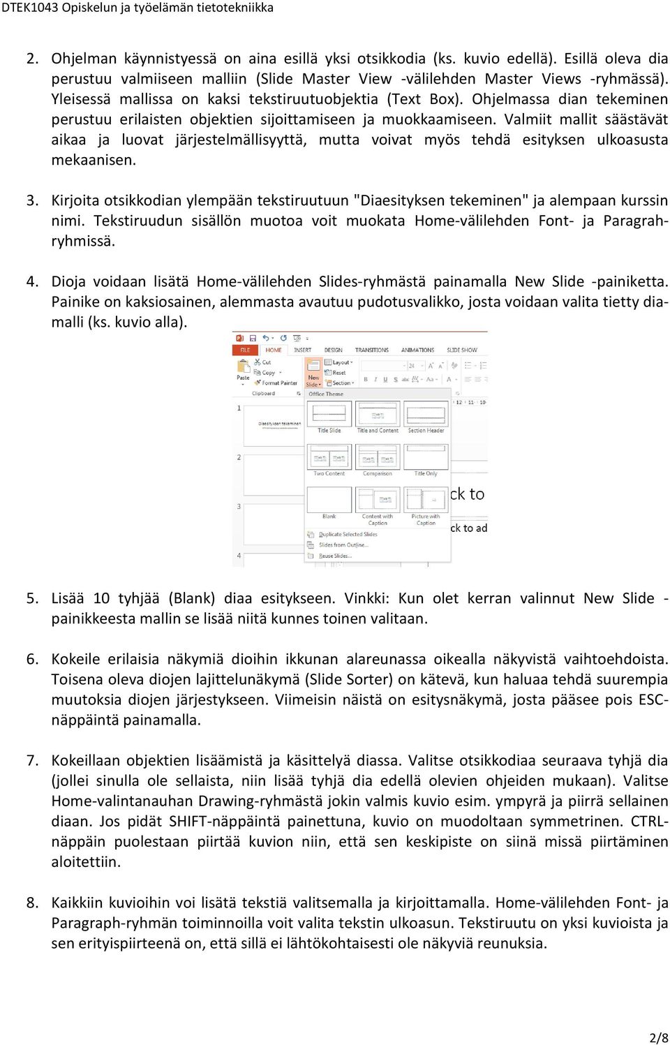 Valmiit mallit säästävät aikaa ja luovat järjestelmällisyyttä, mutta voivat myös tehdä esityksen ulkoasusta mekaanisen. 3.