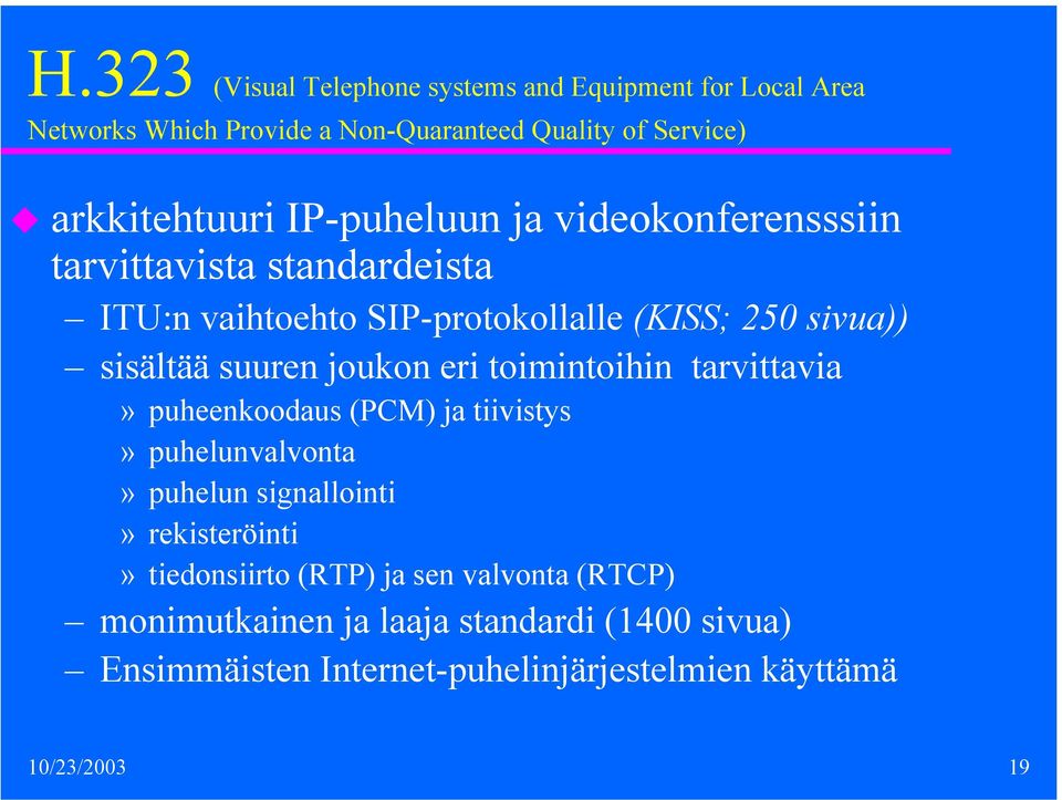 joukon eri toimintoihin tarvittavia» puheenkoodaus (PCM) ja tiivistys» puhelunvalvonta» puhelun signallointi» rekisteröinti»