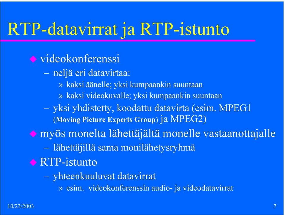 MPEG1 (Moving Picture Experts Group) ja MPEG2) myös monelta lähettäjältä monelle vastaanottajalle
