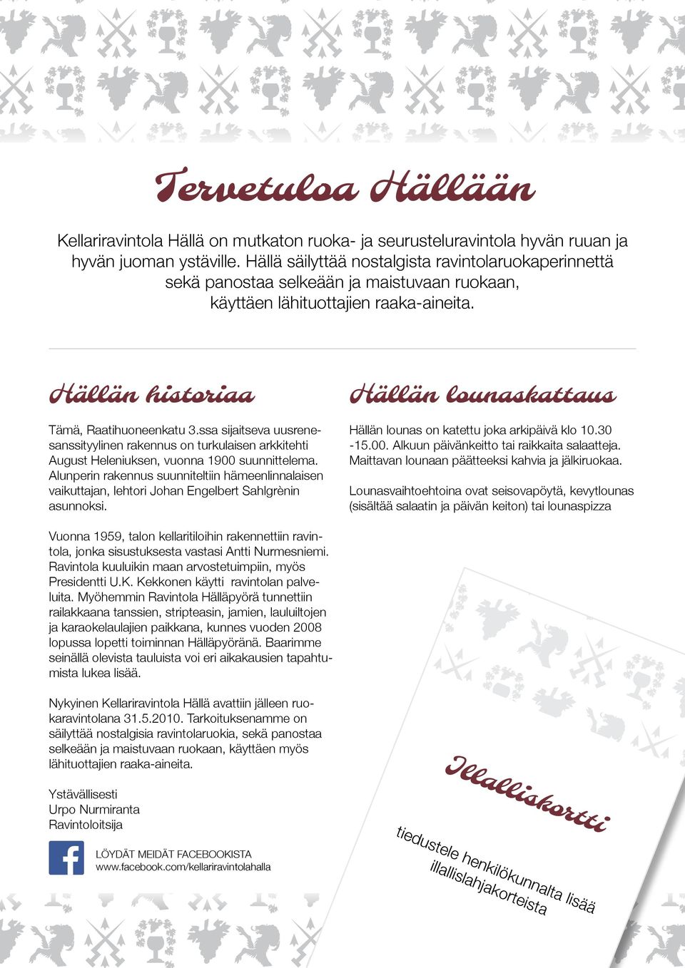 ssa sijaitseva uusrenesanssityylinen rakennus on turkulaisen arkkitehti August Heleniuksen, vuonna 1900 suunnittelema.