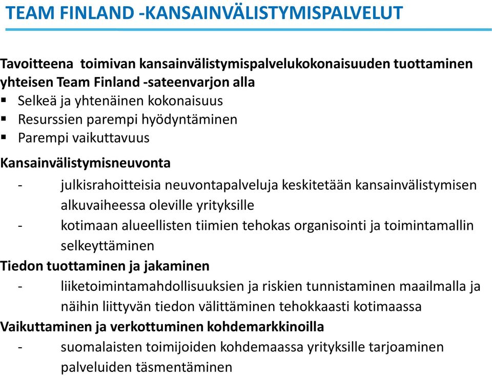 kotimaan alueellisten tiimien tehokas organisointi ja toimintamallin selkeyttäminen Tiedon tuottaminen ja jakaminen - liiketoimintamahdollisuuksien ja riskien tunnistaminen maailmalla ja