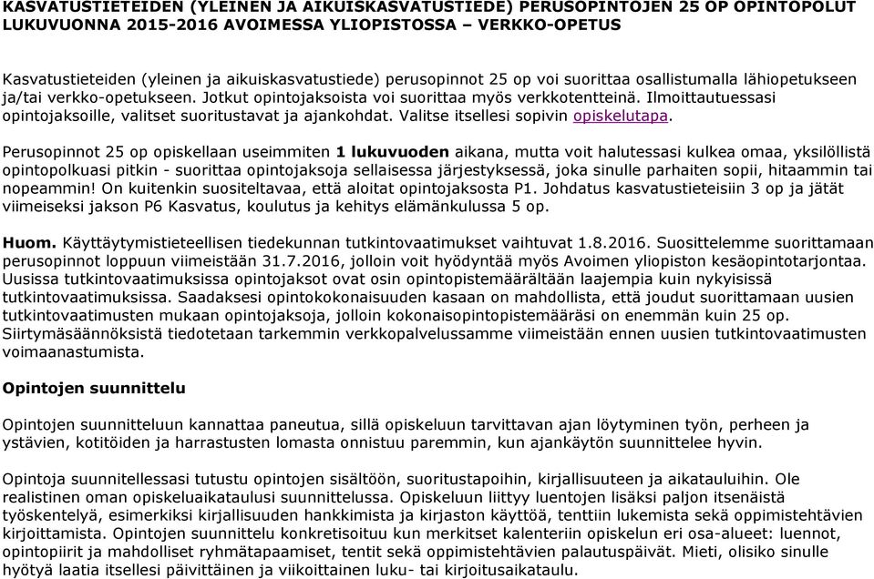 Ilmoittautuessasi opintojaksoille, valitset suoritustavat ja ajankohdat. Valitse itsellesi sopivin opiskelutapa.