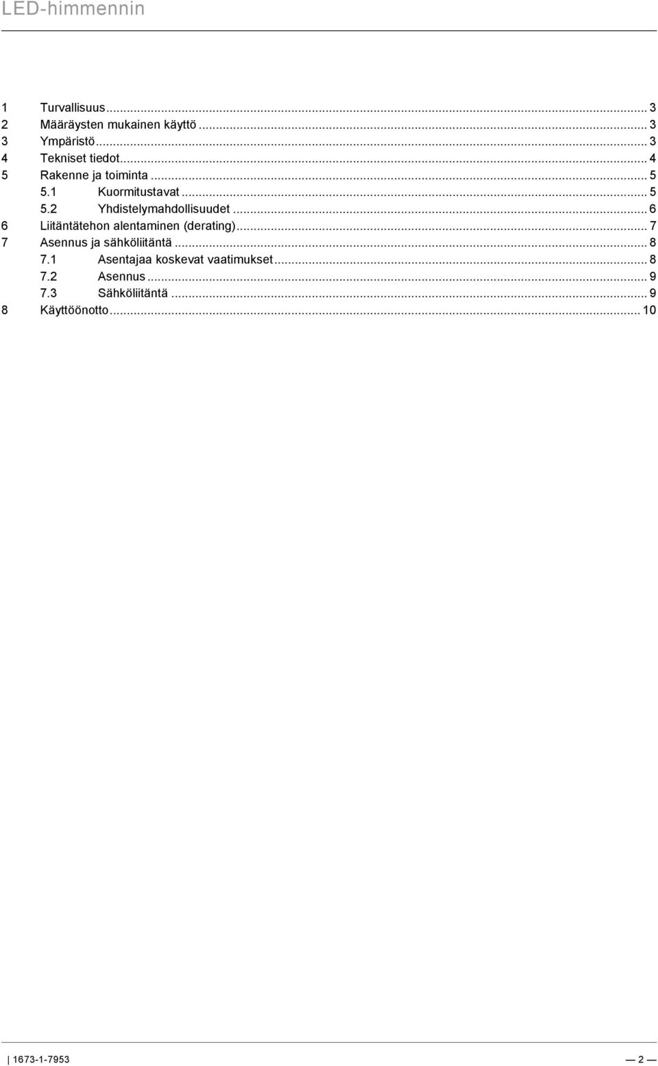 .. 3 3 Ympäristö... 3 4 Tekniset tiedot... 4 5 Rakenne ja toiminta... 5 5.1 Kuormitustavat... 5 5.2 Yhdistelymahdollisuudet.