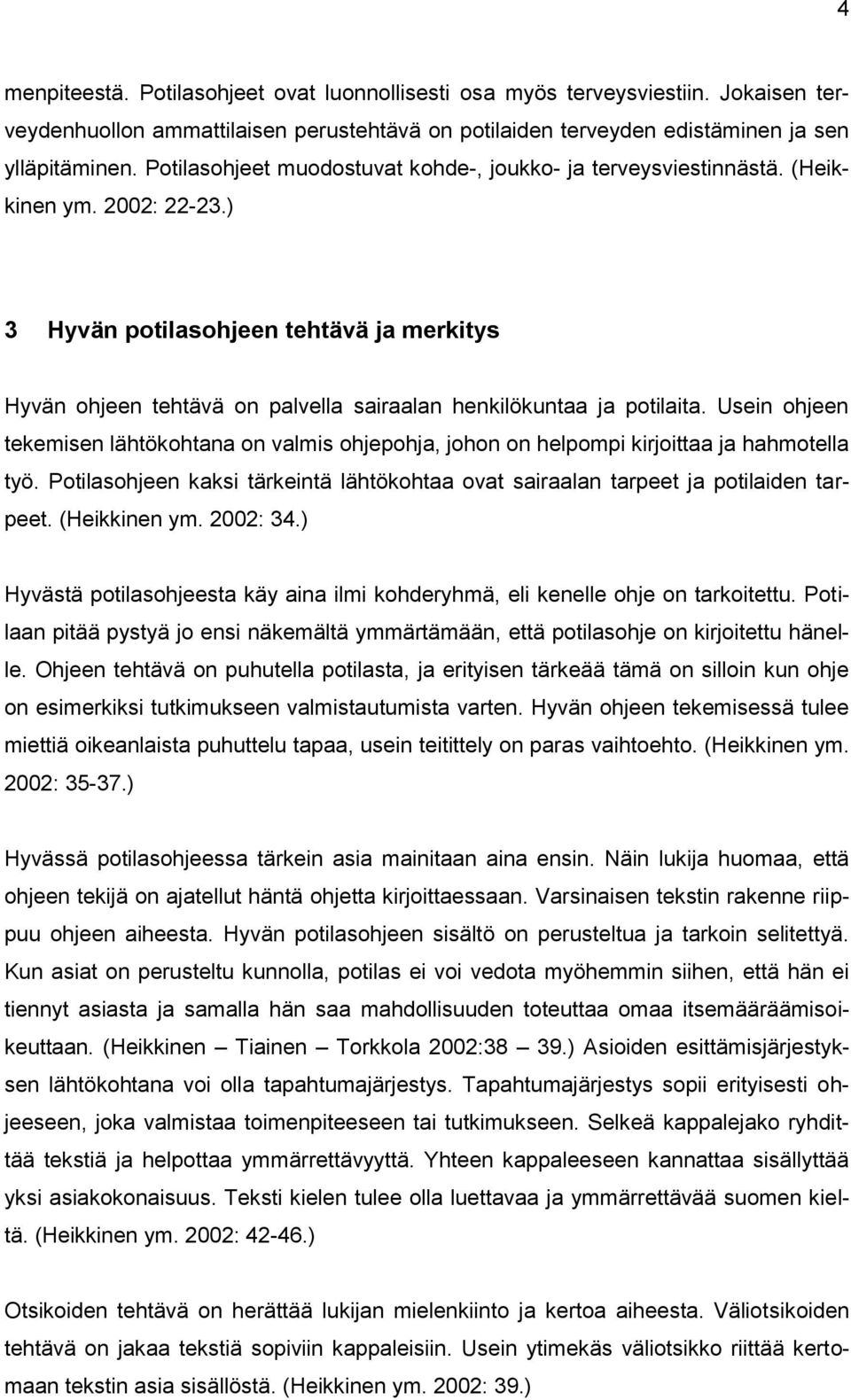 ) 3 Hyvän potilasohjeen tehtävä ja merkitys Hyvän ohjeen tehtävä on palvella sairaalan henkilökuntaa ja potilaita.