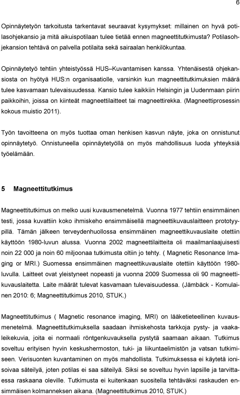 Yhtenäisestä ohjekansiosta on hyötyä HUS:n organisaatiolle, varsinkin kun magneettitutkimuksien määrä tulee kasvamaan tulevaisuudessa.