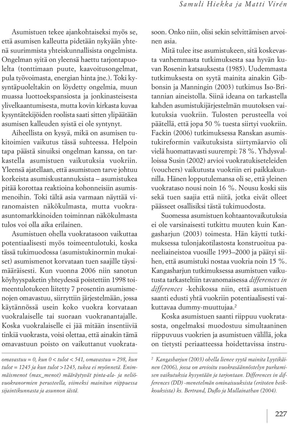 uudemmasta tutkimuksesta on syytä mainita ainakin Gibbonsin ja Manningin (2003) tutkimus iso Britannian aineistolla.