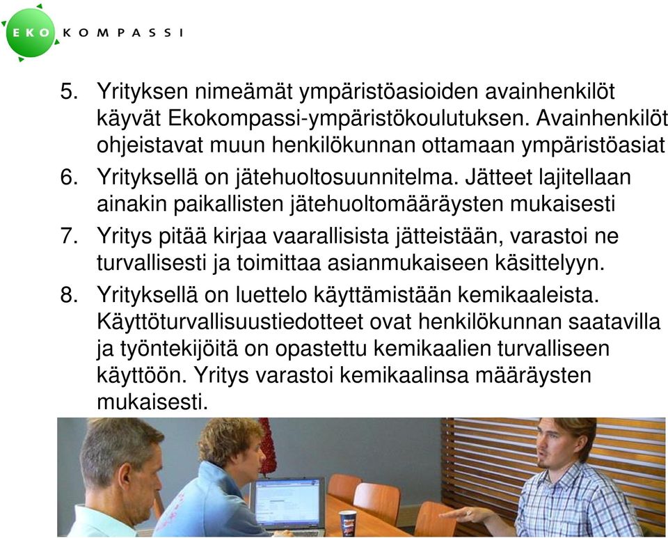 Jätteet lajitellaan ainakin paikallisten jätehuoltomääräysten mukaisesti 7.