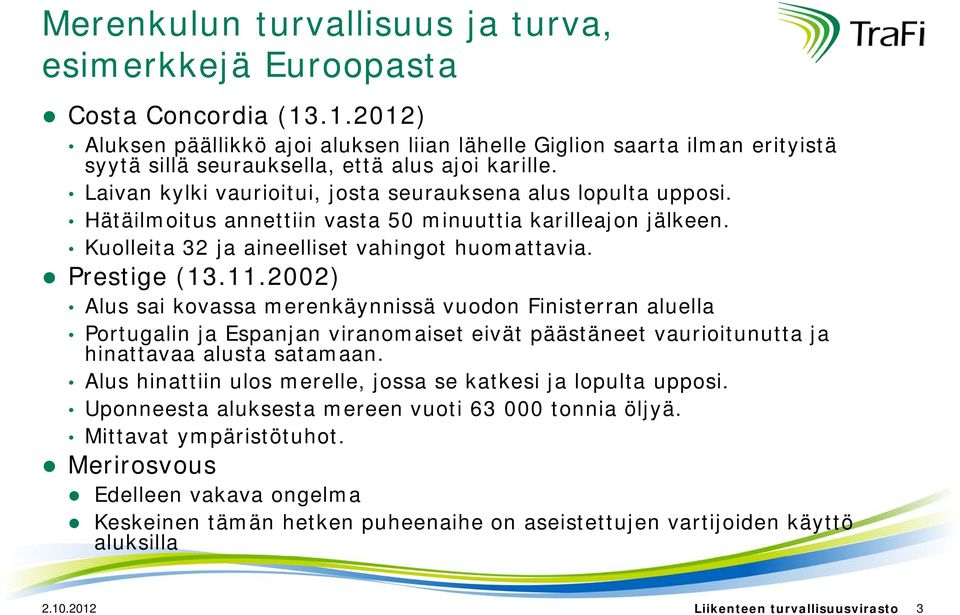 Hätäilmoitus annettiin vasta 50 minuuttia karilleajon jälkeen. Kuolleita 32 ja aineelliset vahingot huomattavia. Prestige (13.11.