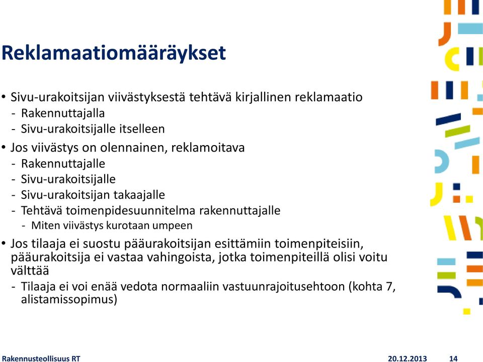 viivästys kurotaan umpeen Jos tilaaja ei suostu pääurakoitsijan esittämiin toimenpiteisiin, pääurakoitsija ei vastaa vahingoista, jotka