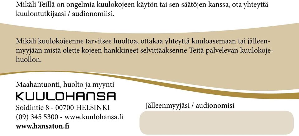 Mikäli kuulokojeenne tarvitsee huoltoa, ottakaa yhteyttä kuuloasemaan tai jälleenmyyjään mistä olette