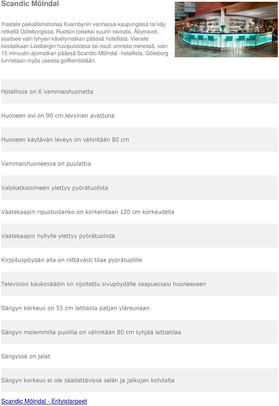 Vieraile kesäaikaan Lisebergin huvipuistossa tai nauti uinnista meressä, vain 15 minuutin ajomatkan päässä Scandic Mölndal -hotellista.