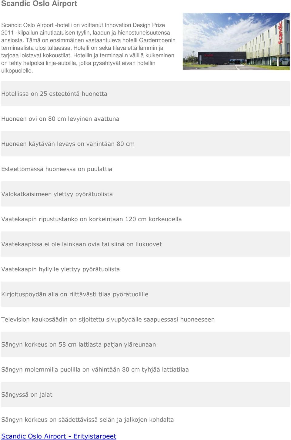 Hotelli on sekä tilava että lämmin ja tarjoaa loistavat kokoustilat.