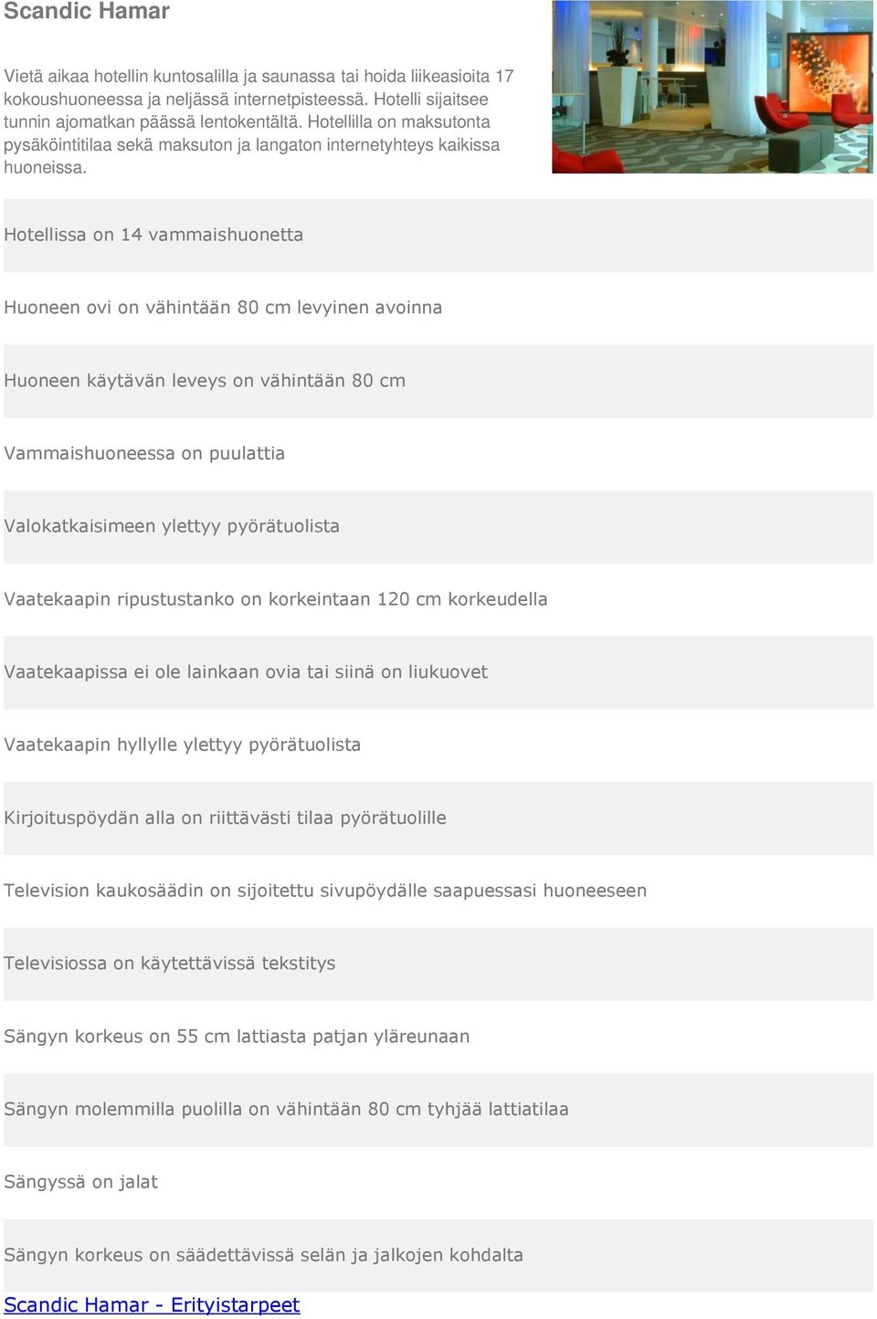 Hotelli sijaitsee tunnin ajomatkan päässä lentokentältä.