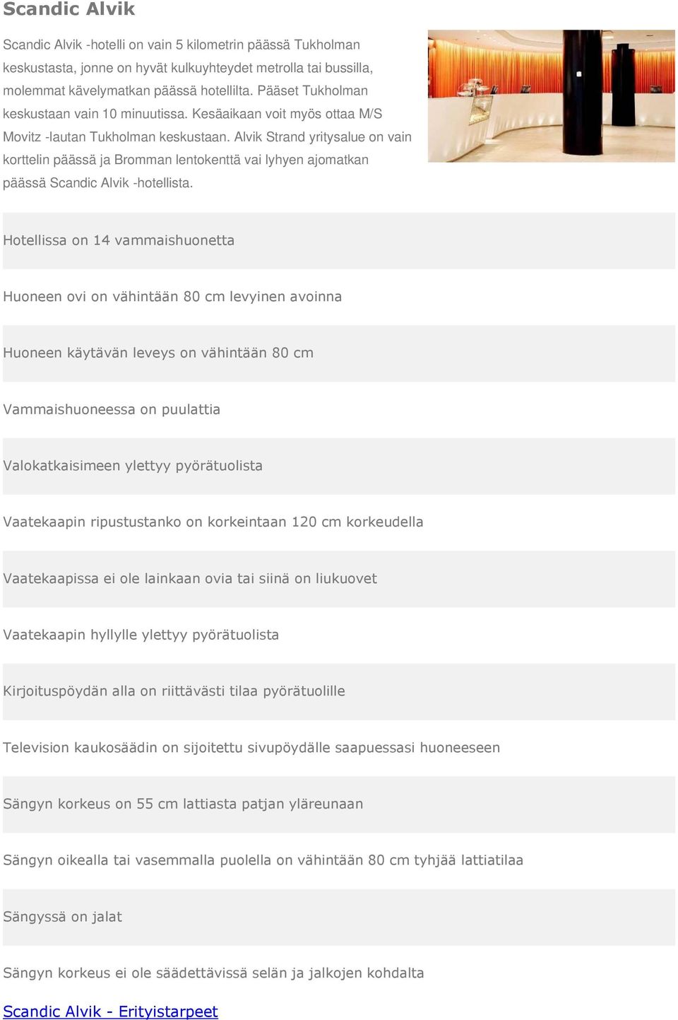 Alvik Strand yritysalue on vain korttelin päässä ja Bromman lentokenttä vai lyhyen ajomatkan päässä Scandic Alvik -hotellista.