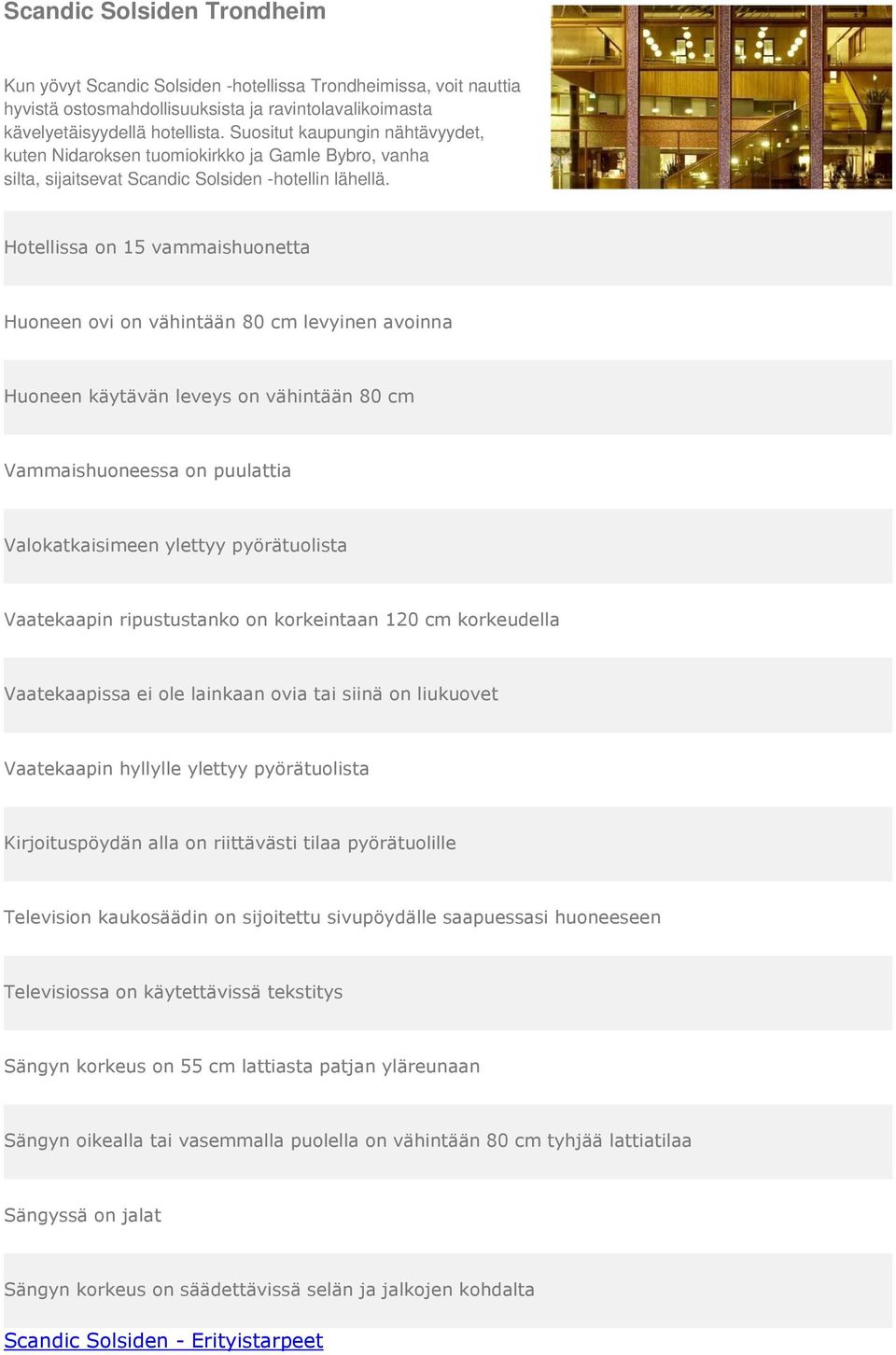 Suositut kaupungin nähtävyydet, kuten Nidaroksen tuomiokirkko ja Gamle Bybro, vanha silta, sijaitsevat Scandic Solsiden