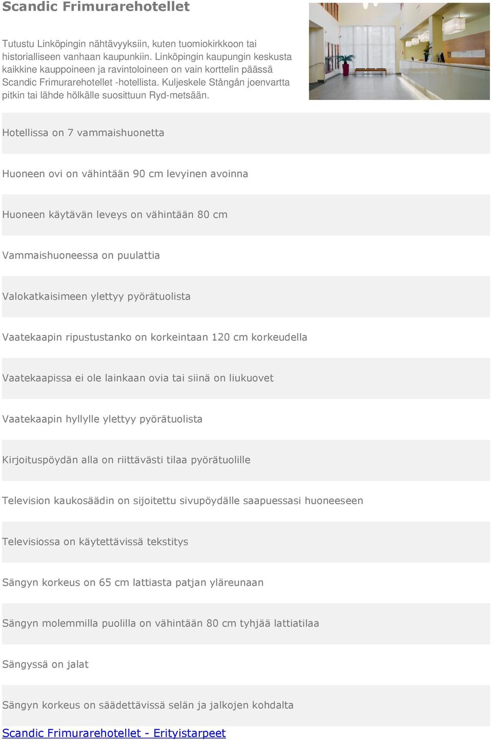 Kuljeskele Stångån joenvartta pitkin tai lähde hölkälle suosittuun Ryd-metsään.