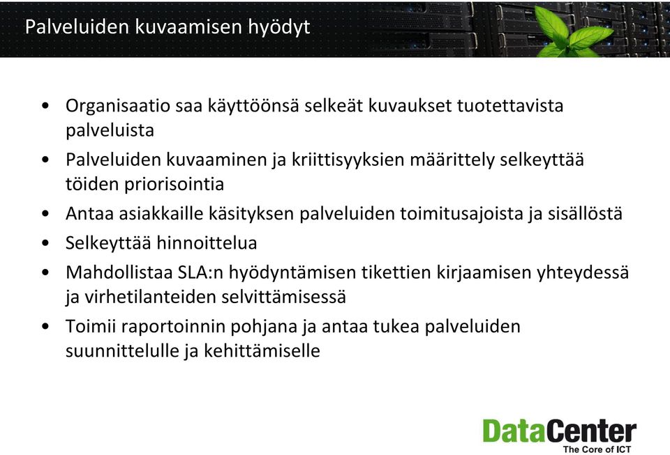 toimitusajoista ja sisällöstä Selkeyttää hinnoittelua Mahdollistaa SLA:n hyödyntämisen tikettien kirjaamisen