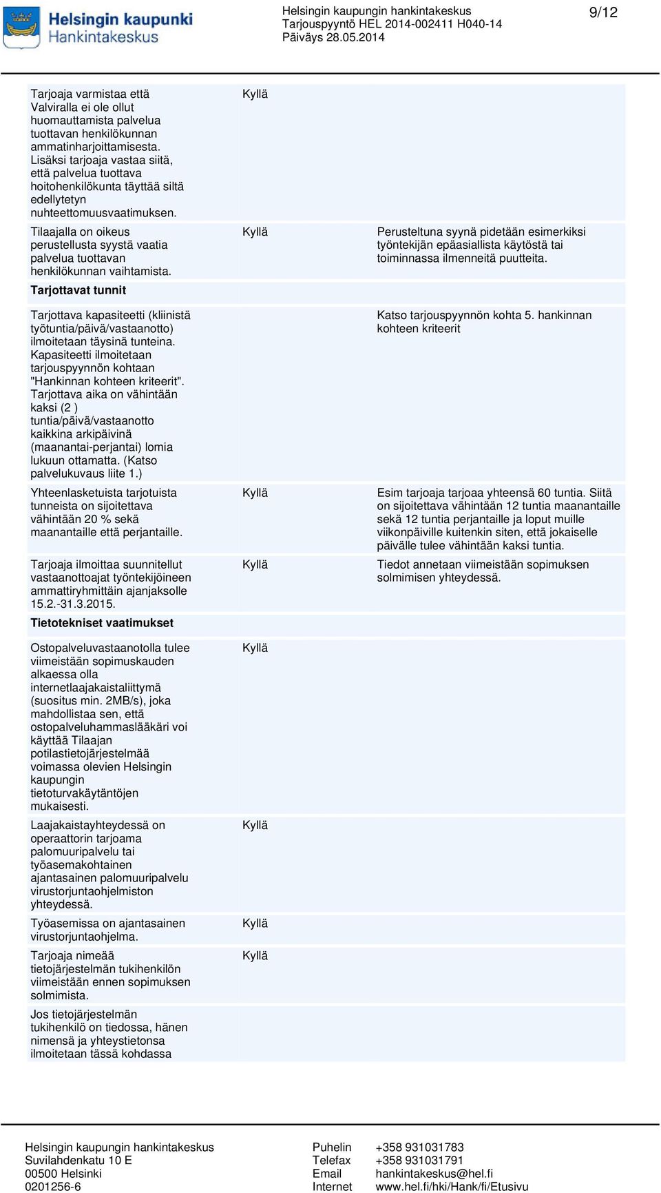 Tilaajalla on oikeus perustellusta syystä vaatia palvelua tuottavan henkilökunnan vaihtamista.