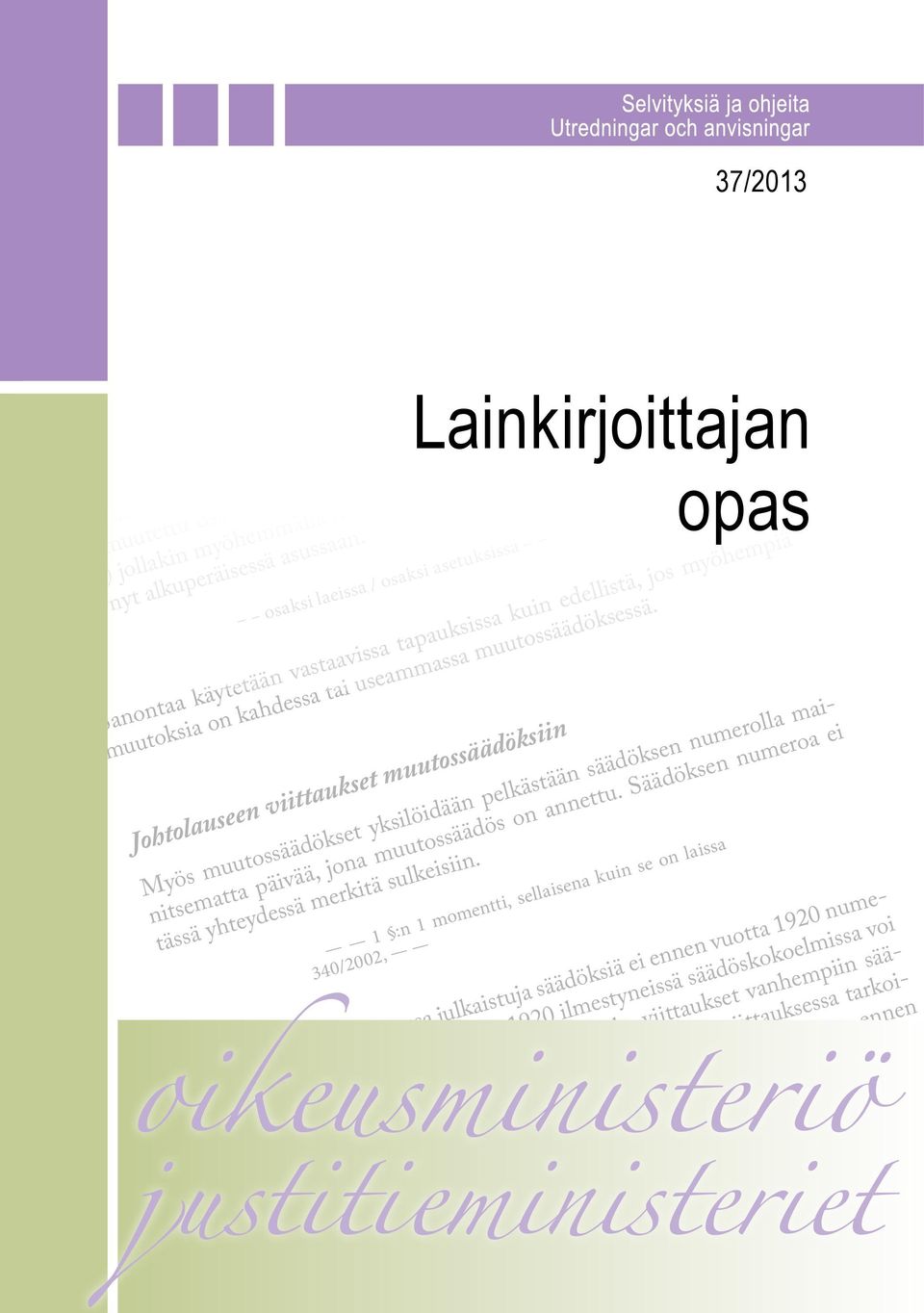 osaksi laeissa / osaksi asetuksissa Sanontaa käytetään vastaavissa tapauksissa kuin edellistä, jos myöhempiä muutoksia on kahdessa tai useammassa muutossäädöksessä.