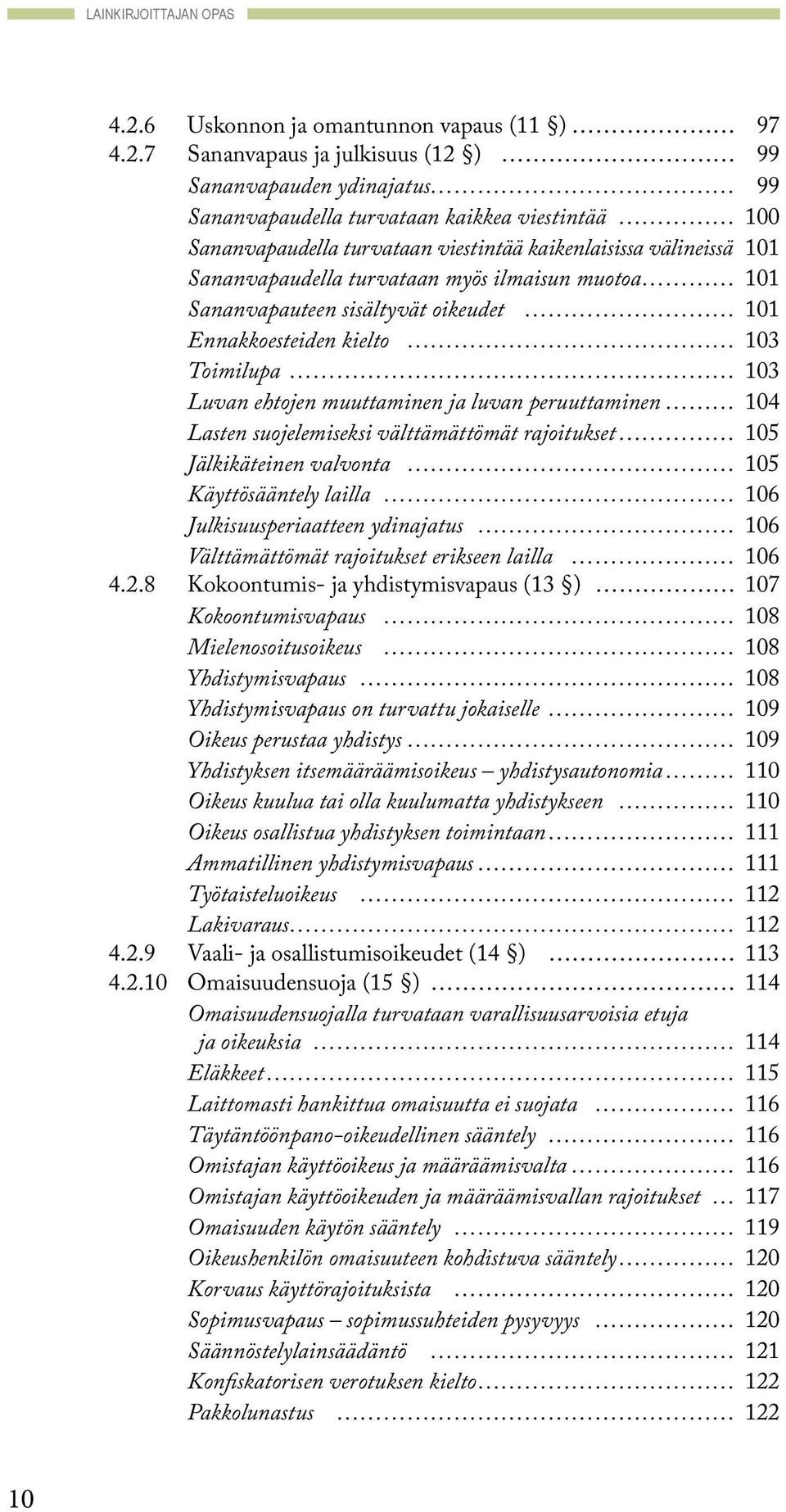 7 Sananvapaus ja julkisuus (12 ) 99 Sananvapauden ydinajatus 99 Sananvapaudella turvataan kaikkea viestintää 100 Sananvapaudella turvataan viestintää kaikenlaisissa välineissä 101 Sananvapaudella