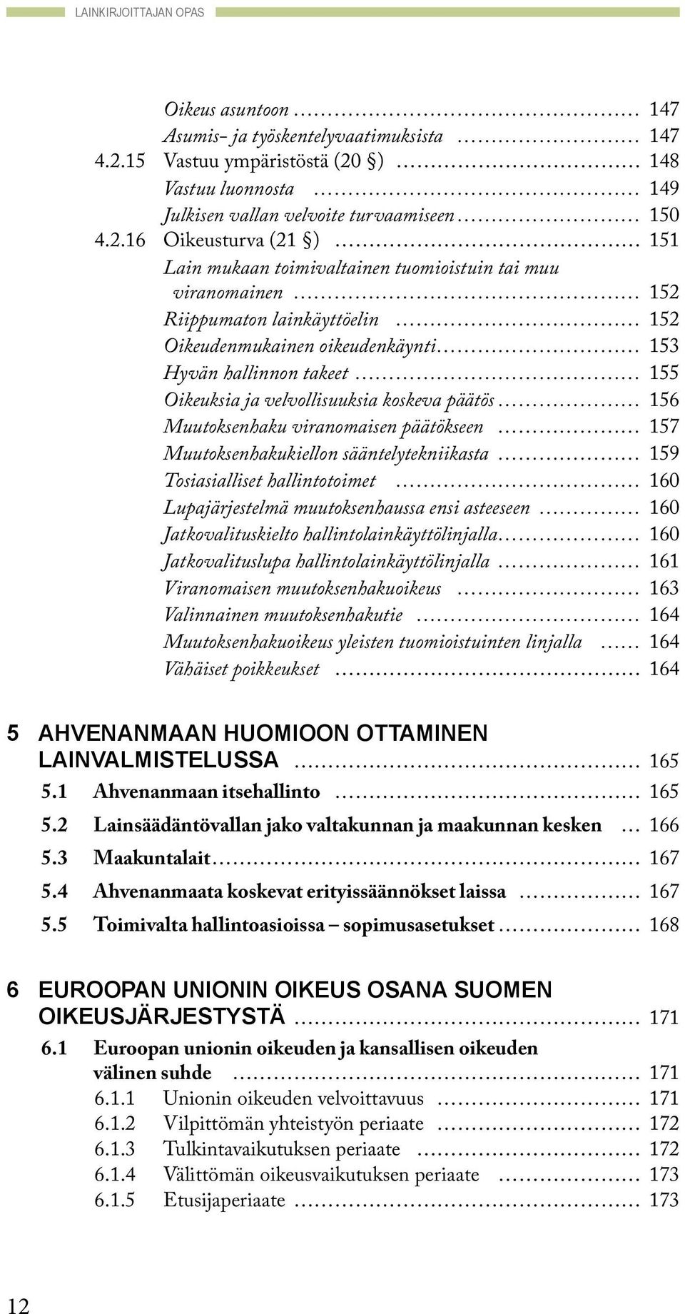 ) 148 Vastuu luonnosta 149 Julkisen vallan velvoite turvaamiseen 150 4.2.