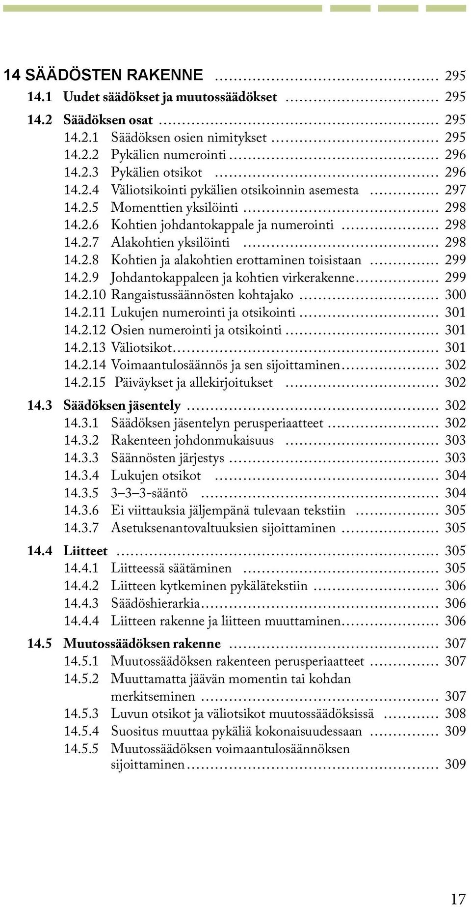 2.10 Rangaistussäännösten kohtajako 300 14.2.11 Lukujen numerointi ja otsikointi 301 14.2.12 Osien numerointi ja otsikointi 301 14.2.13 Väliotsikot 301 14.2.14 Voimaantulosäännös ja sen sijoittaminen 302 14.