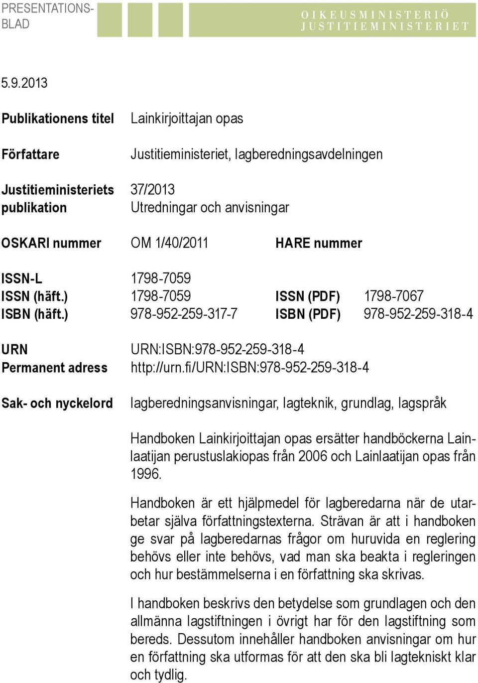 1/40/2011 HARE nummer ISSN-L 1798-7059 ISSN (häft.) 1798-7059 ISSN (PDF) 1798-7067 ISBN (häft.