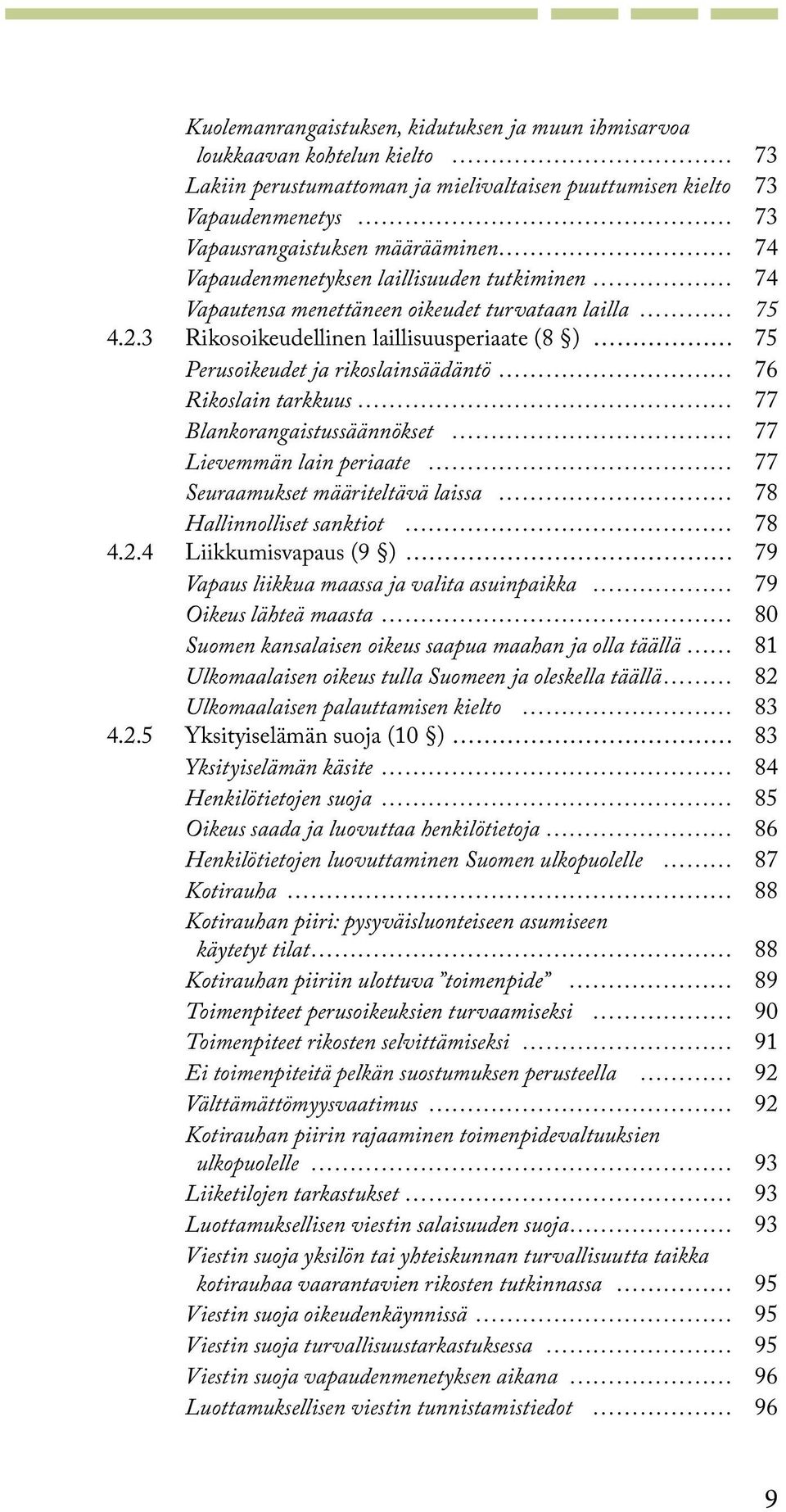 3 Rikosoikeudellinen laillisuusperiaate (8 ) 75 Perusoikeudet ja rikoslainsäädäntö 76 Rikoslain tarkkuus 77 Blankorangaistussäännökset 77 Lievemmän lain periaate 77 Seuraamukset määriteltävä laissa