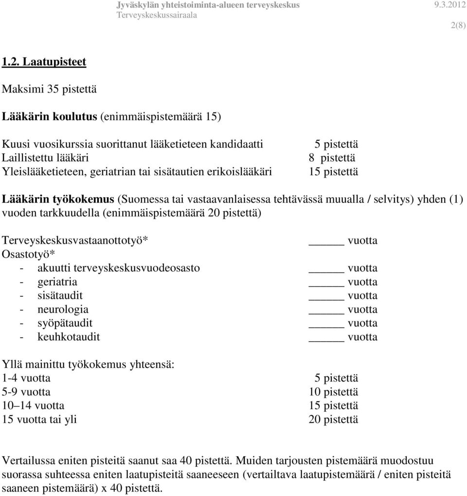 yhteensä: 1-4 vuotta 10 14 vuotta Vertailussa eniten pisteitä saanut saa 40 pistettä.