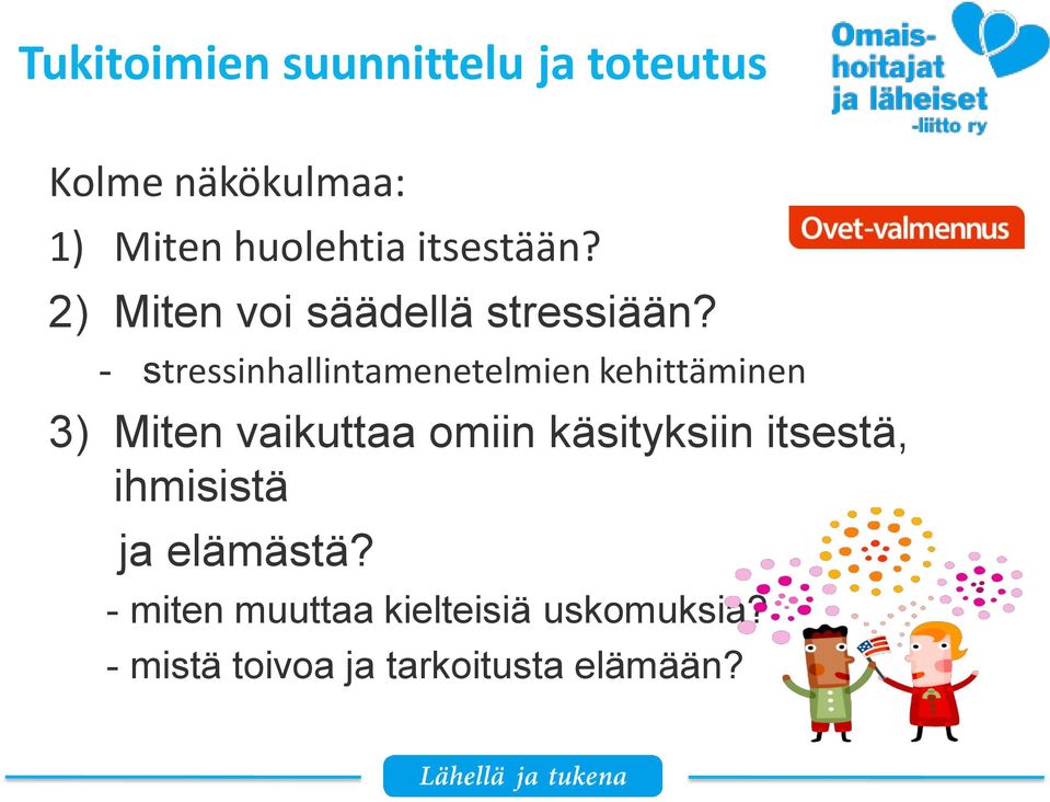 - stressinhallintamenetelmien kehittäminen 3) Miten vaikuttaa omiin