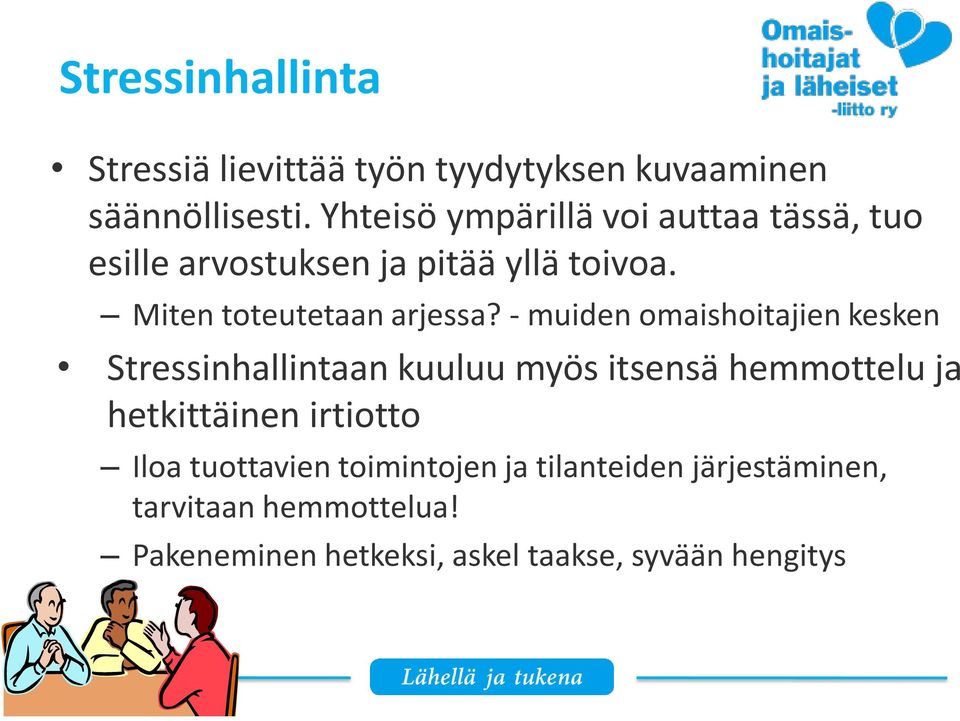 - muiden omaishoitajien kesken Stressinhallintaan kuuluu myös itsensä hemmottelu ja hetkittäinen irtiotto