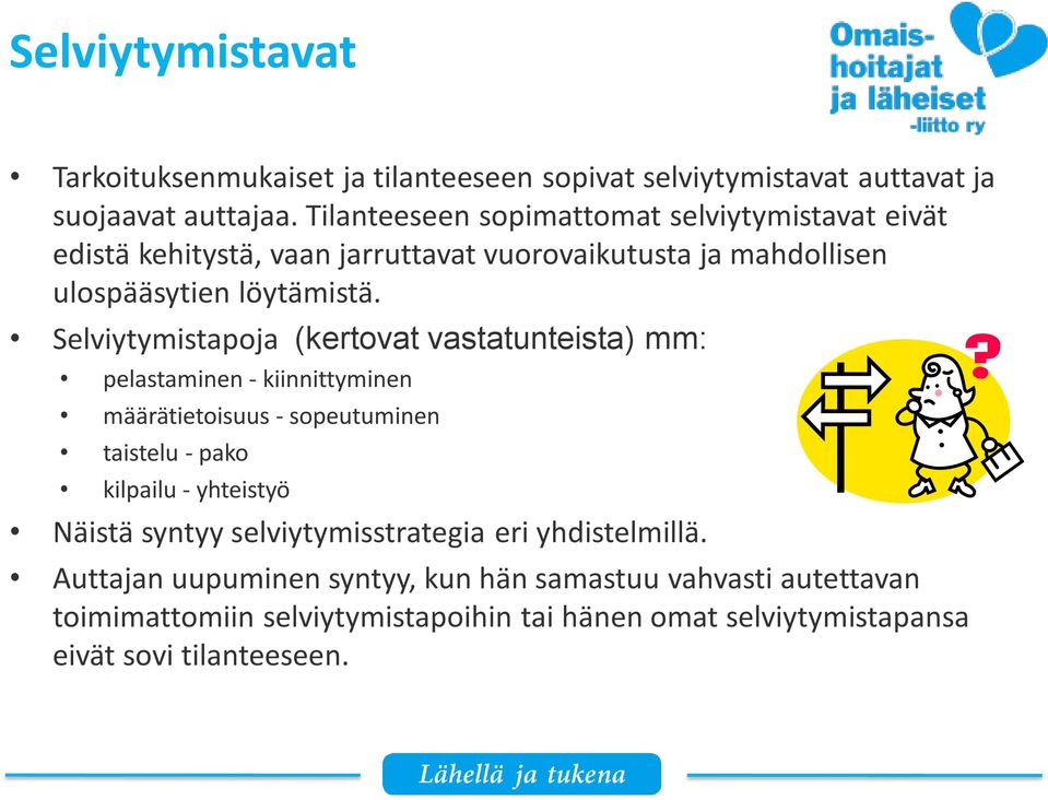 Selviytymistapoja (kertovat vastatunteista) mm: pelastaminen - kiinnittyminen määrätietoisuus - sopeutuminen taistelu - pako kilpailu - yhteistyö Näistä