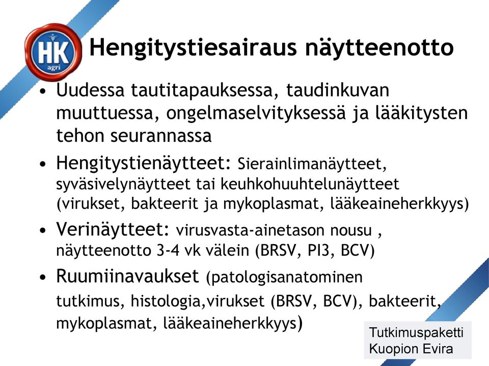 mykoplasmat, lääkeaineherkkyys) Verinäytteet: virusvasta-ainetason nousu, näytteenotto 3-4 vk välein (BRSV, PI3, BCV)