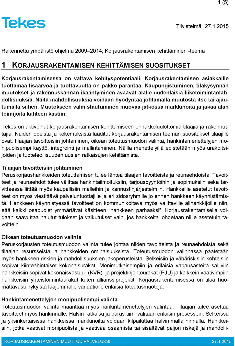 Kaupungistuminen, tilakysynnän muutokset ja rakennuskannan ikääntyminen avaavat alalle uudenlaisia liiketoimintamahdollisuuksia.