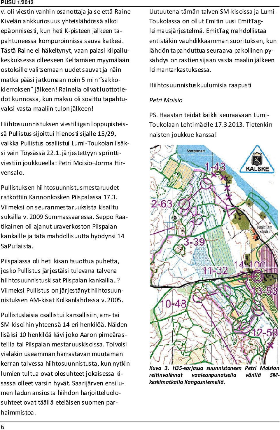 Rainella olivat luottotiedot kunnossa, kun maksu oli sovittu tapahtuvaksi vasta maaliin tulon jälkeen!